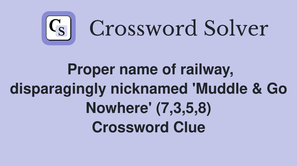 Proper name of railway, disparagingly nicknamed 'Muddle & Go Nowhere